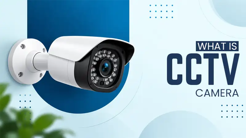 What is a CCTV Camera? Complete Guide to Closed-Circuit Television Systems